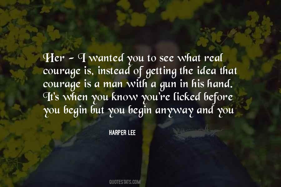 Courage Is Not A Man With A Gun Quotes #1635395