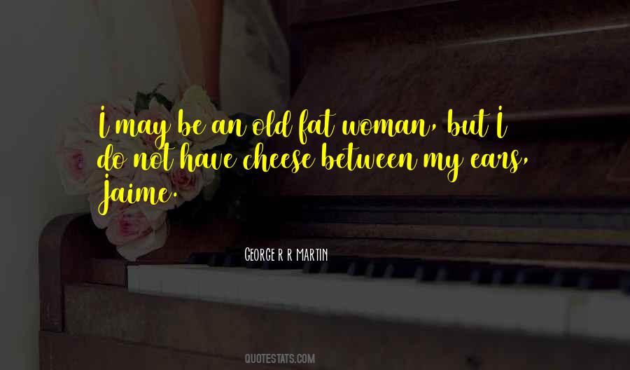 I May Be Old But Quotes #1100340