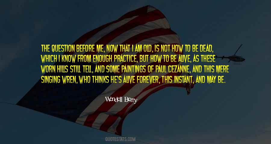 I May Be Old But Quotes #1155712