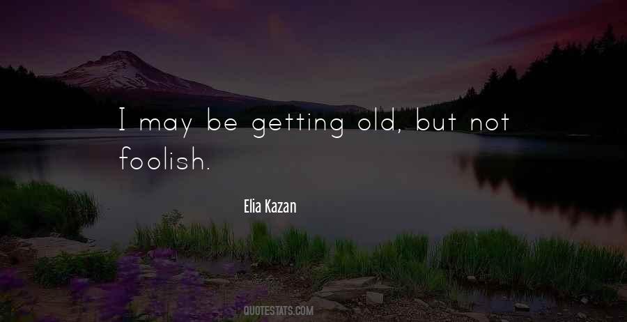 I May Be Old But Quotes #1591039