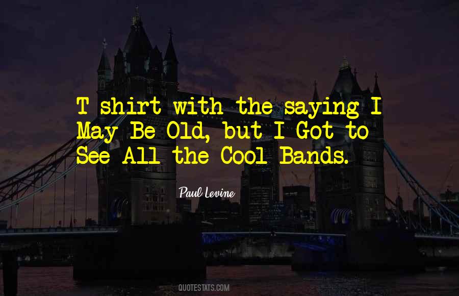 I May Be Old But Quotes #1875932
