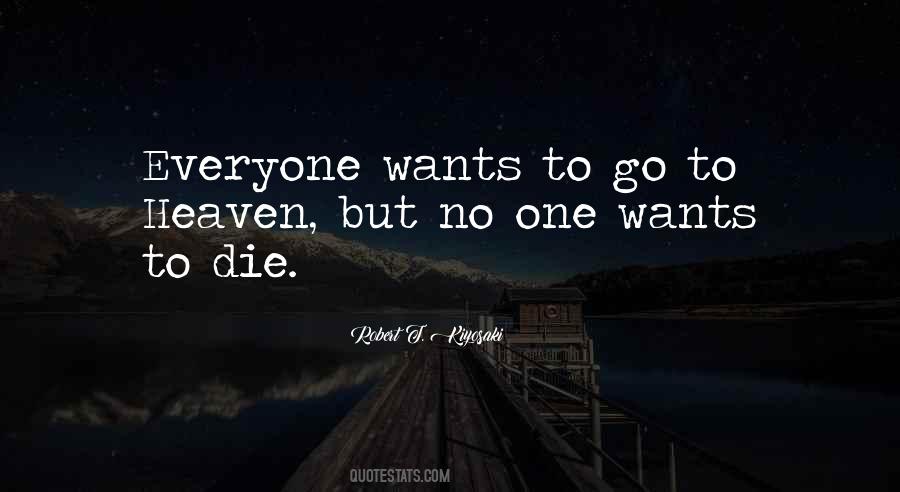 Everyone Wants To Go To Heaven Quotes #1373102
