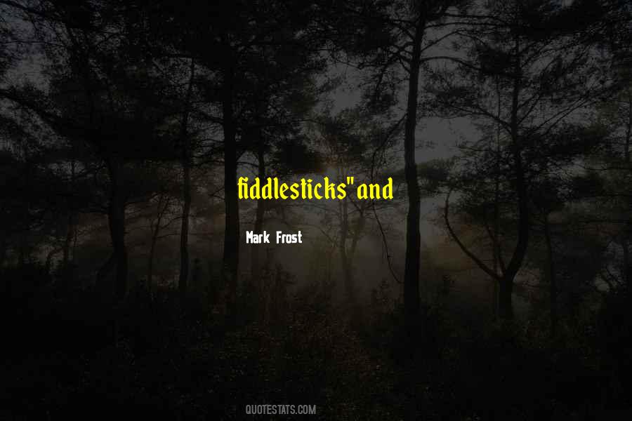 Fiddlesticks Quotes #1076191