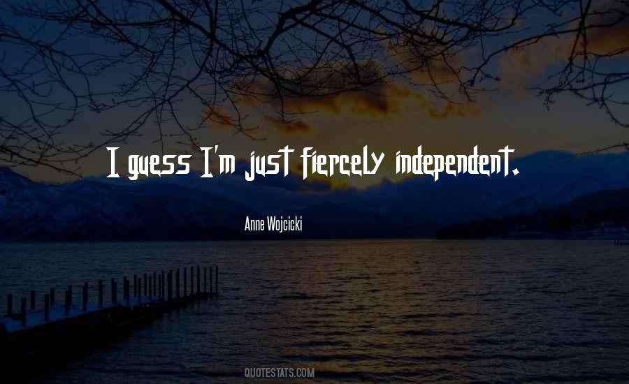 Fiercely Independent Quotes #71747