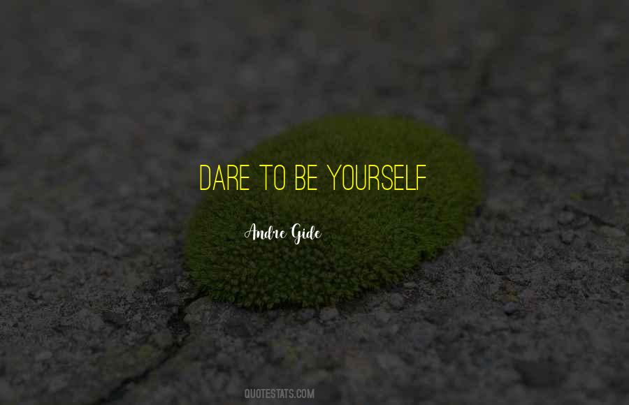 Dare To Be Yourself Quotes #412969