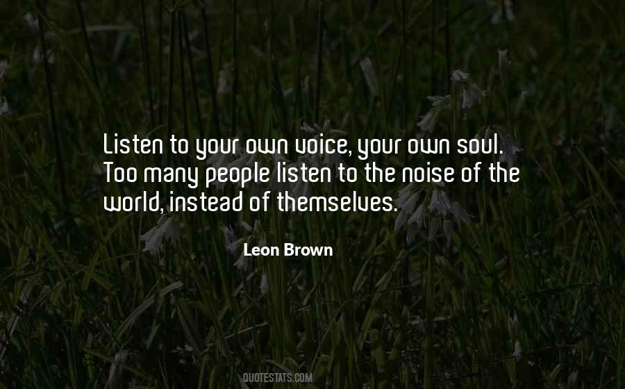 Listen To Your Own Voice Your Own Soul Quotes #19432