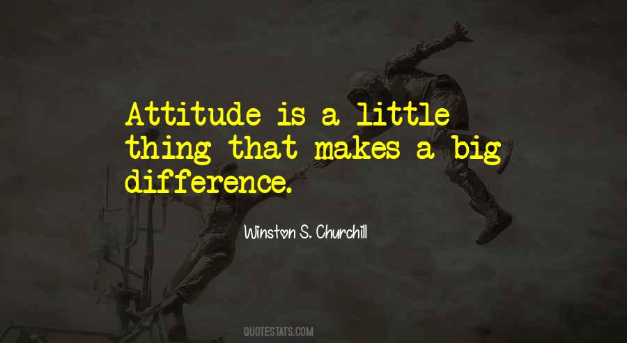 Attitude Is A Little Thing That Makes A Big Difference Quotes #831077