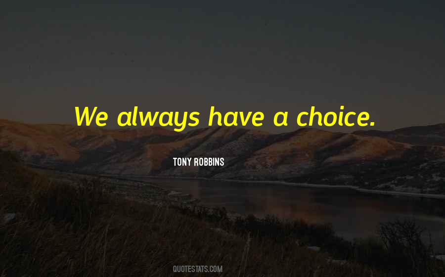 We Always Have A Choice Quotes #1266772