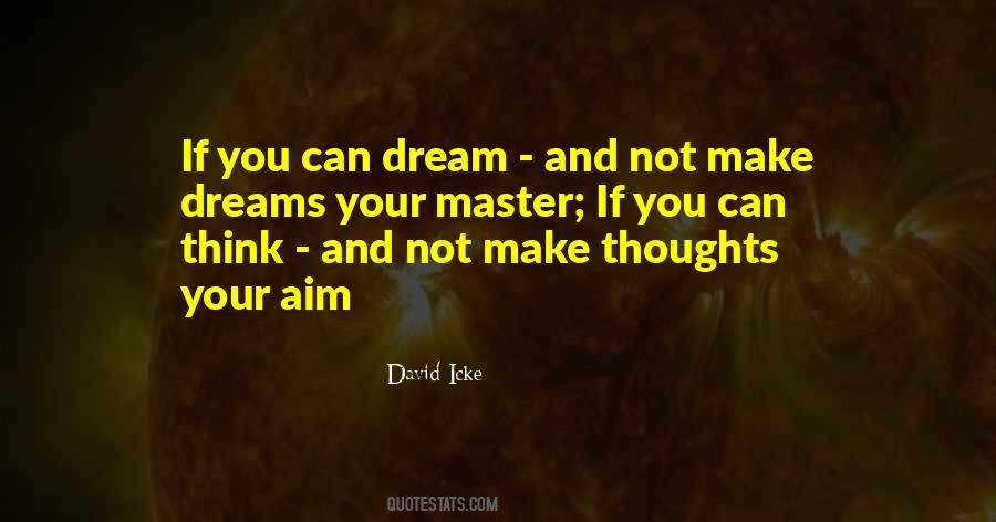 If You Can Dream And Not Make Dreams Your Master Quotes #1403177