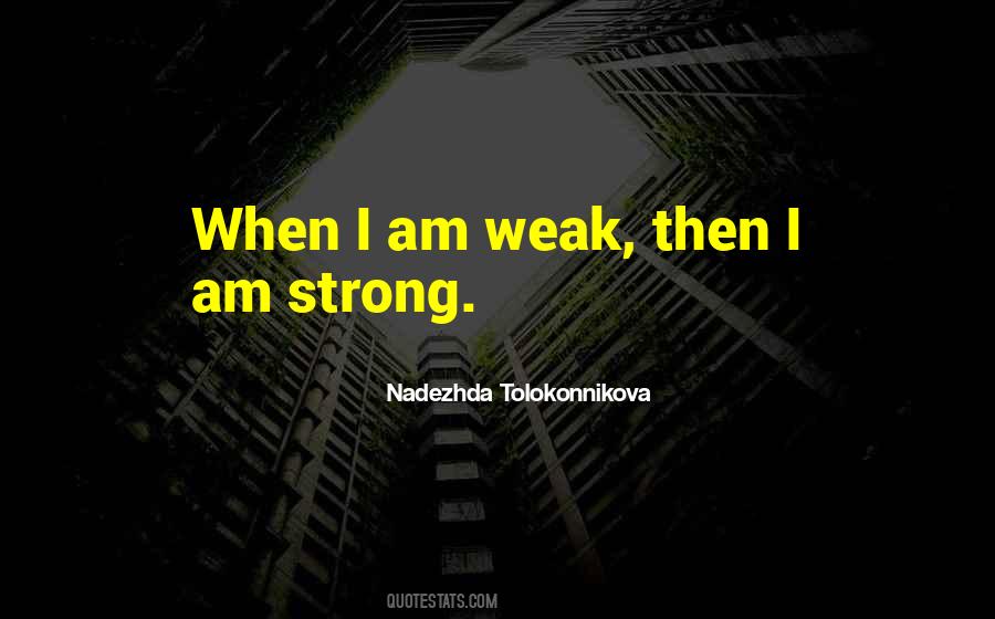 When I Am Weak Then I Am Strong Quotes #889174