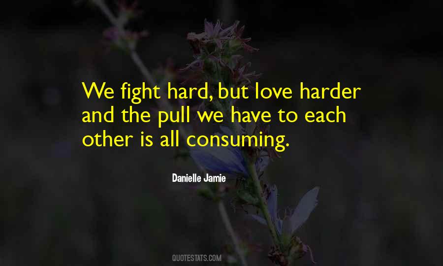 Fight Hard Love Harder Quotes #373186