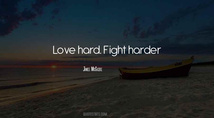 Fight Hard Love Harder Quotes #741697