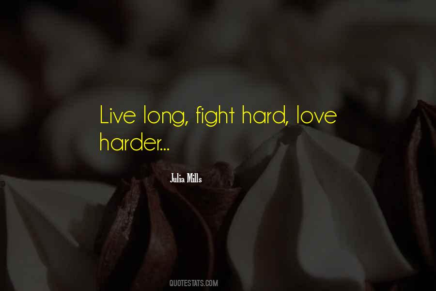 Fight Hard Love Harder Quotes #825440