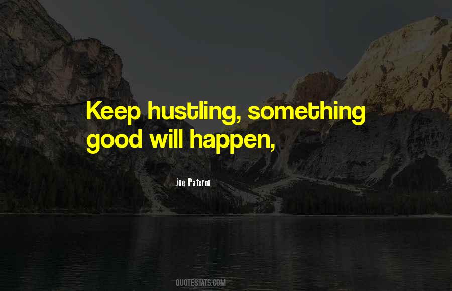 Good Things Come To Those Who Hustle Quotes #1502759