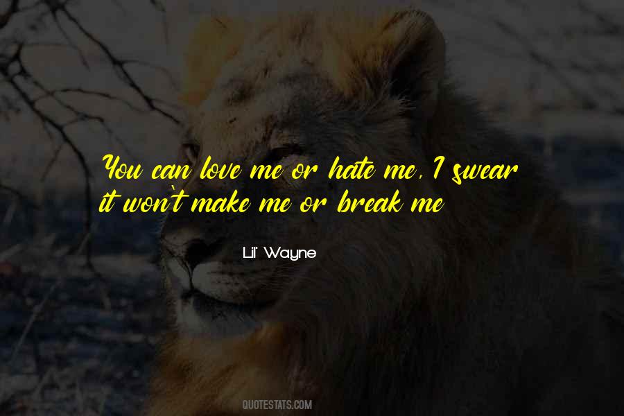 You Hate Me Or Love Me Quotes #1071170