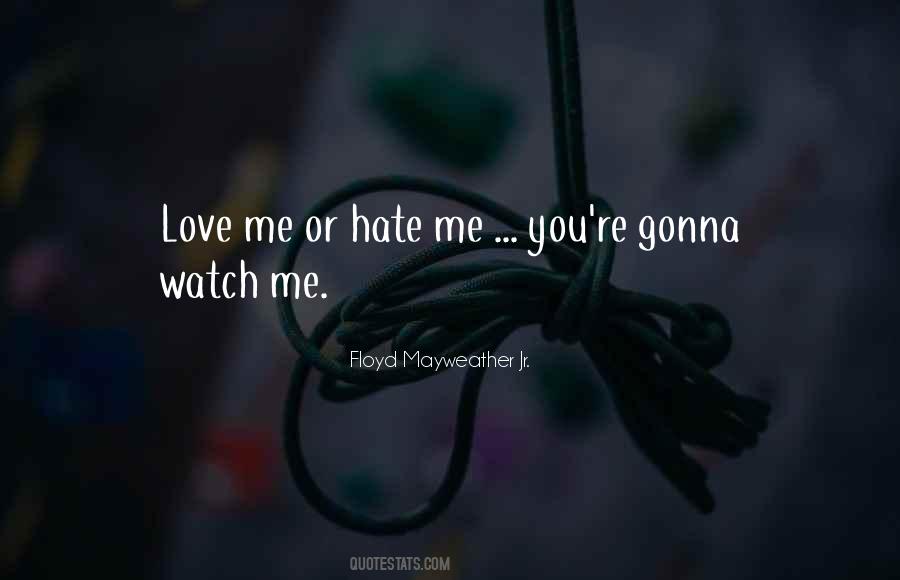 You Hate Me Or Love Me Quotes #1794499