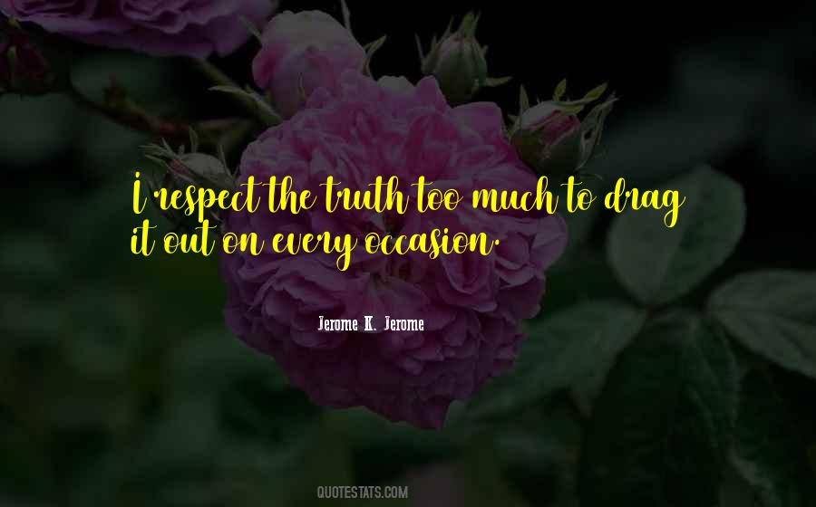 Too Much Respect Quotes #603132