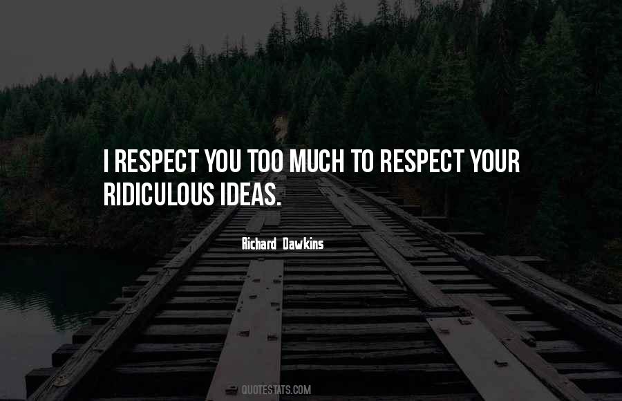 Too Much Respect Quotes #944925