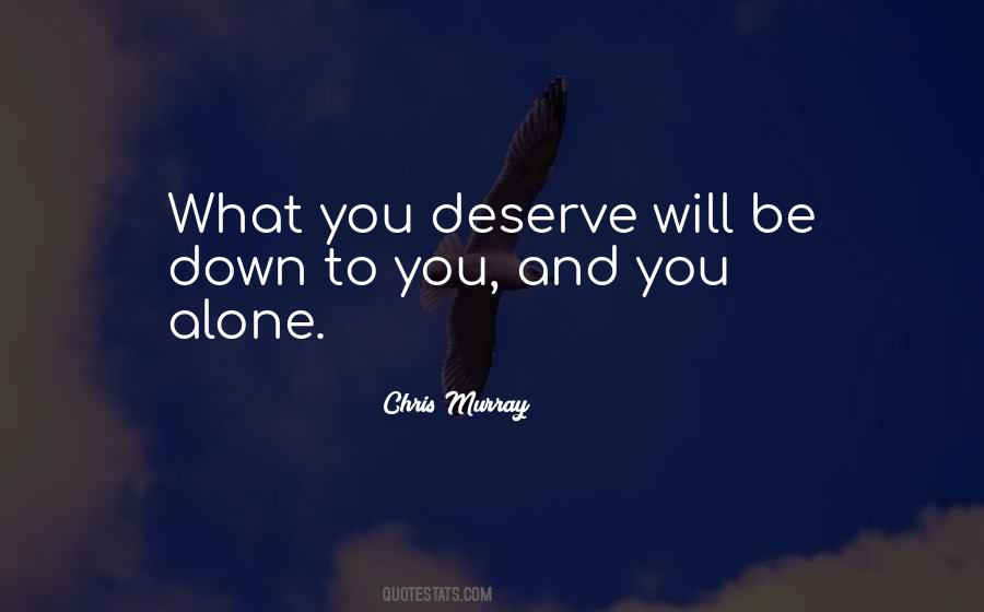 You Deserve To Be Alone Quotes #1797625