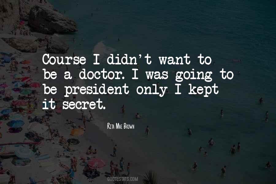 Want To Be A Doctor Quotes #1126069