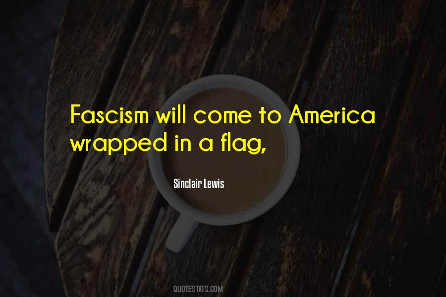 Fascism Will Come Wrapped In The Flag Quotes #1586623