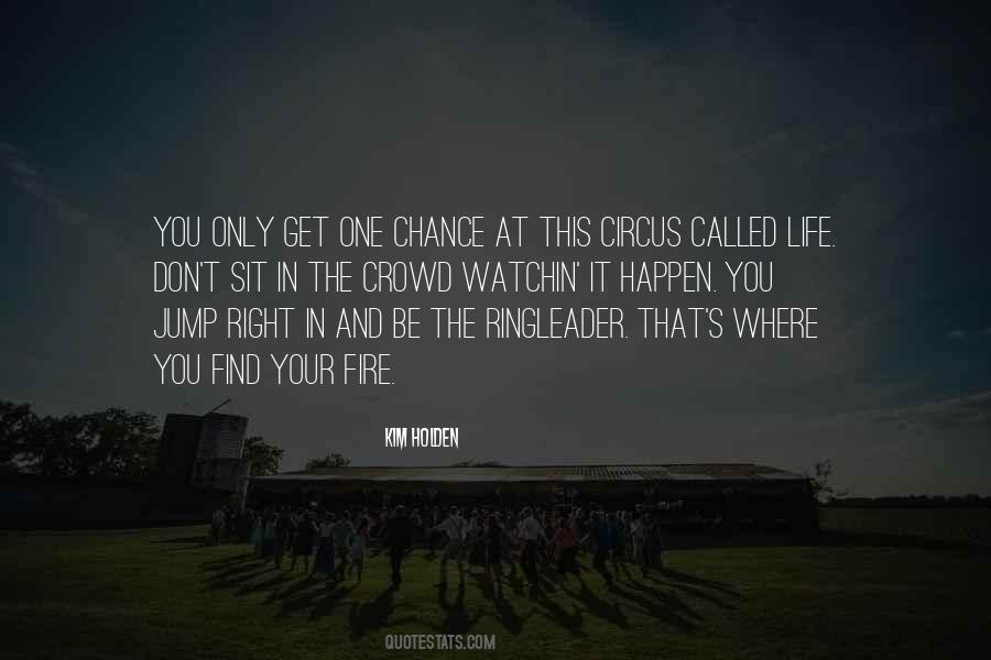 You Only Get One Chance At Life Quotes #1376853