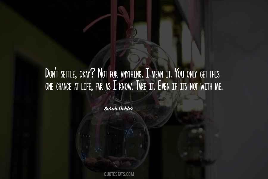 You Only Get One Chance At Life Quotes #717347