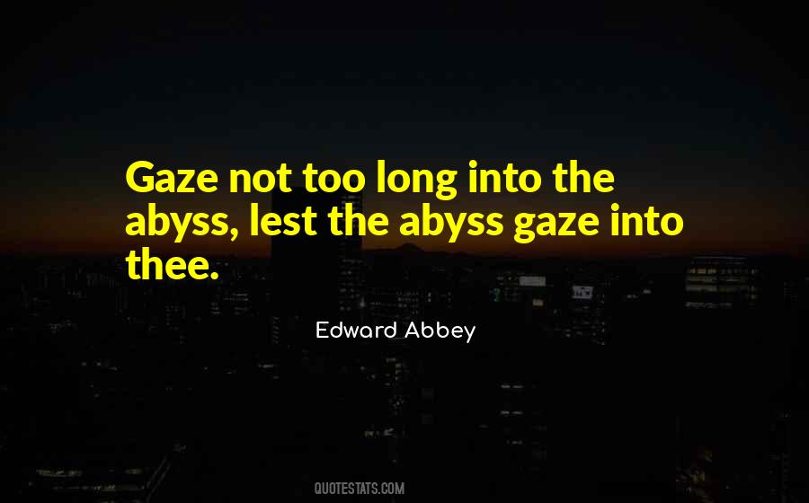 If You Gaze Into The Abyss Quotes #378195
