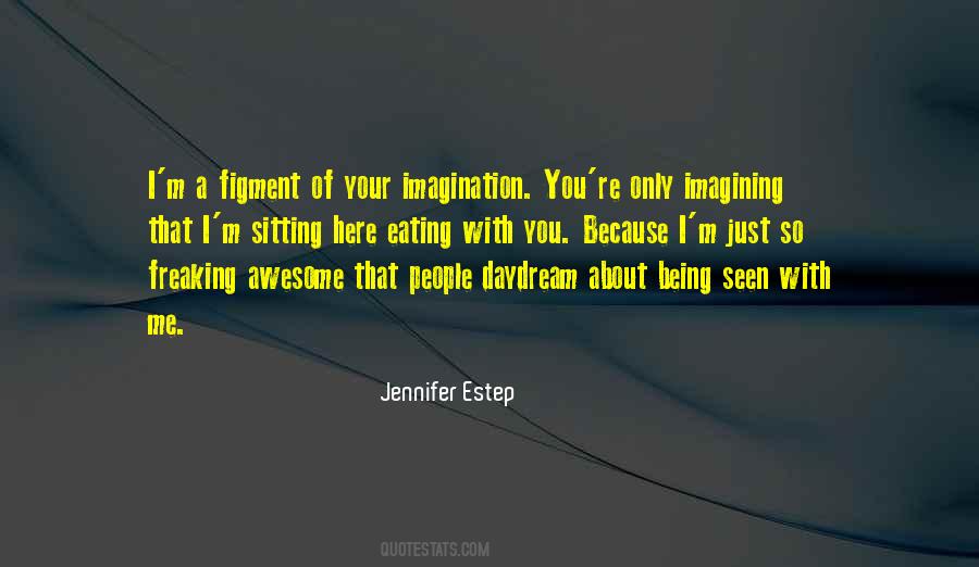 Figment Of Your Imagination Quotes #143164