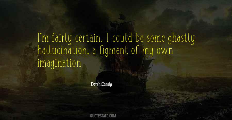Figment Of Your Imagination Quotes #1441672