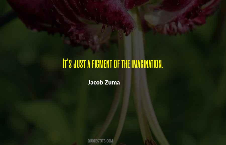 Figment Of Your Imagination Quotes #529354