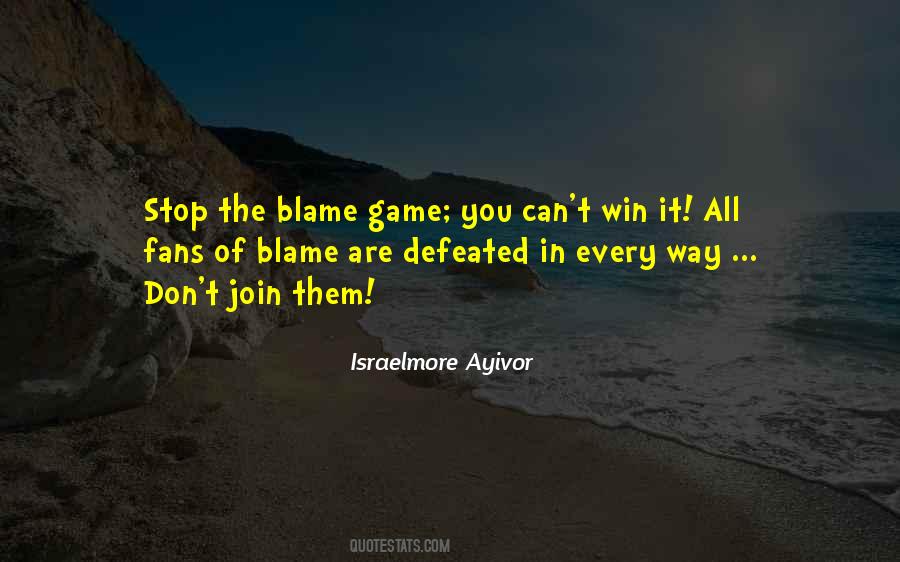 Stop The Blame Game Quotes #573069