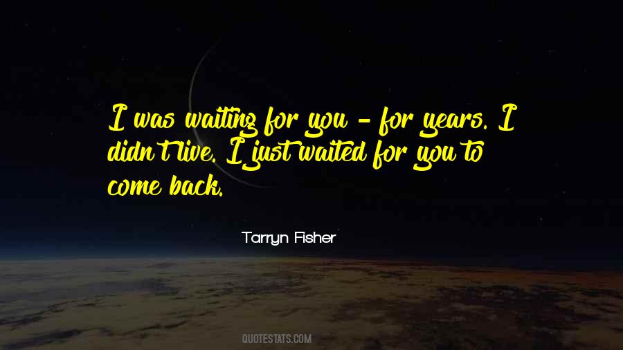 Waiting You To Come Back Quotes #1784630