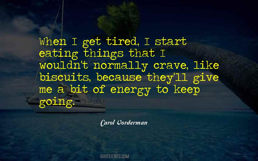 When I Get Tired Quotes #1781354