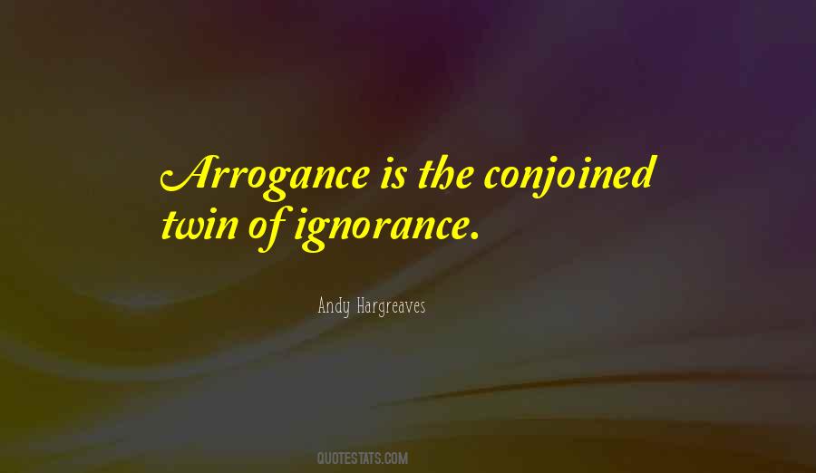 Arrogance Is Quotes #443443