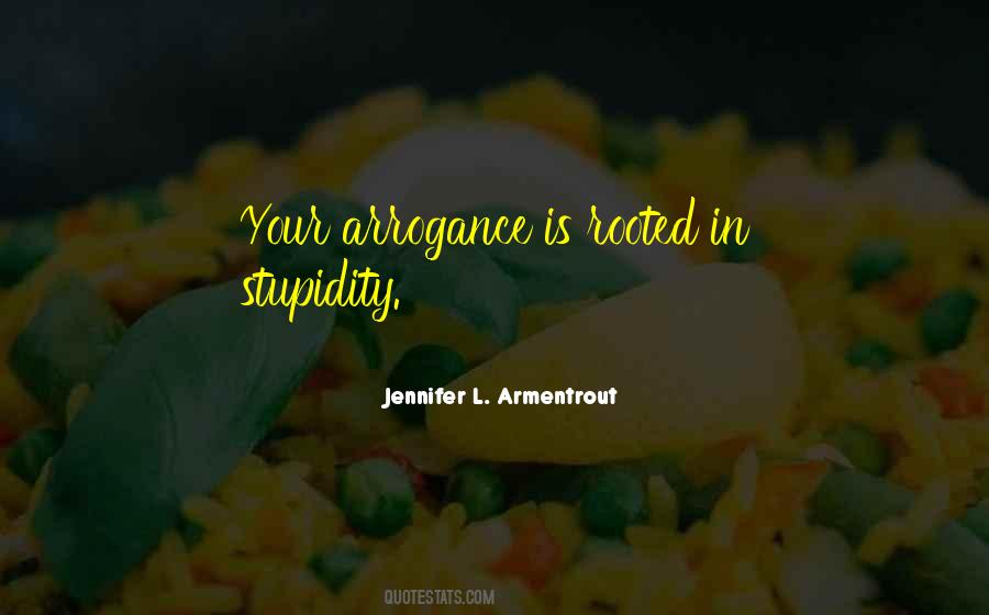 Arrogance Is Quotes #515371