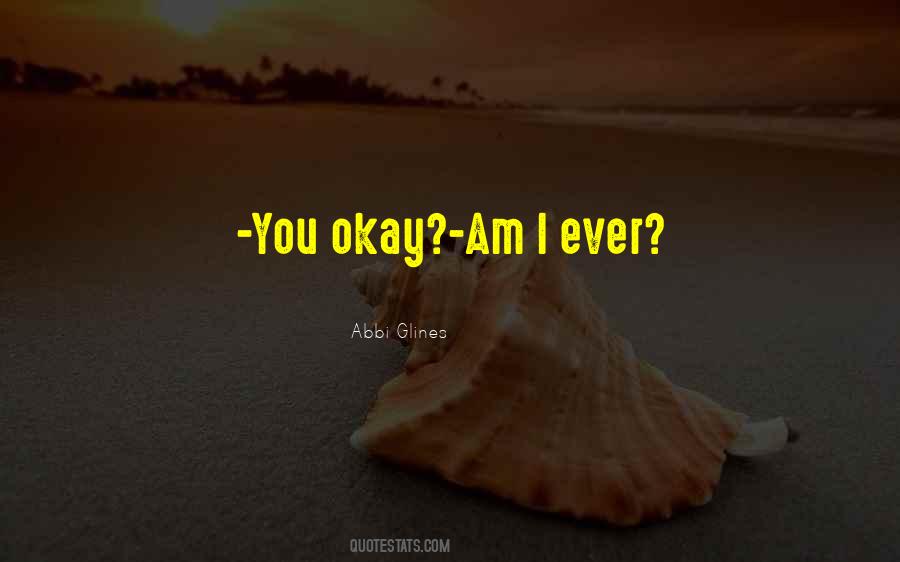 You Okay Quotes #1527196