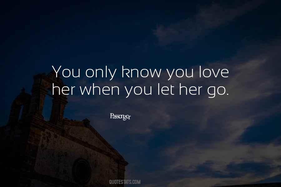 Only Know You Love Her When You Let Her Go Quotes #696861