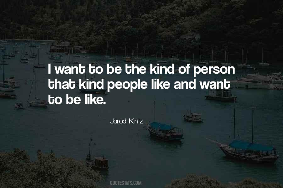 Be The Kind Of Person Quotes #362336