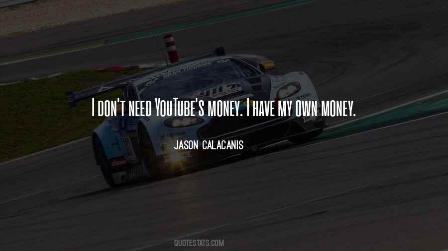I Have My Own Money Quotes #1368264