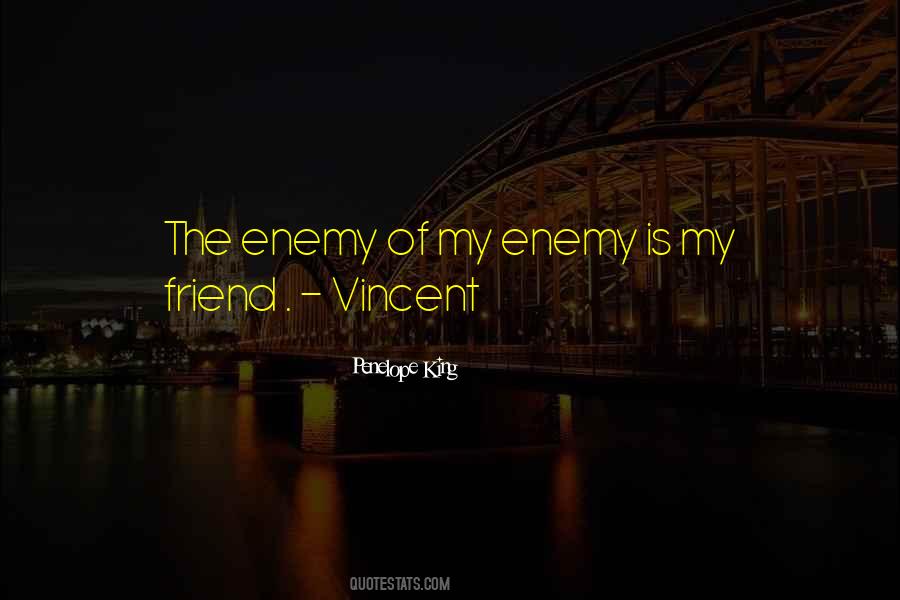 Friend Of My Enemy Is My Enemy Quotes #1538770
