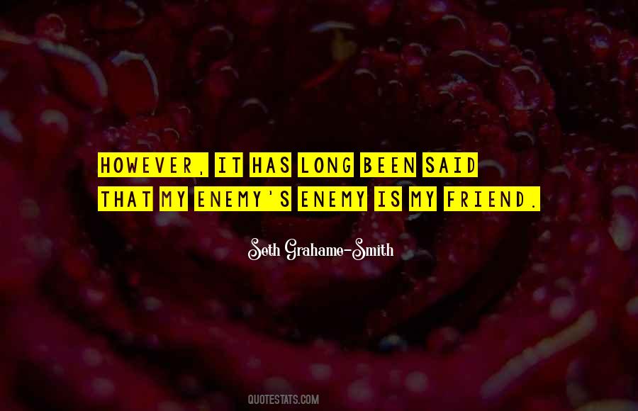 Friend Of My Enemy Is My Enemy Quotes #54552