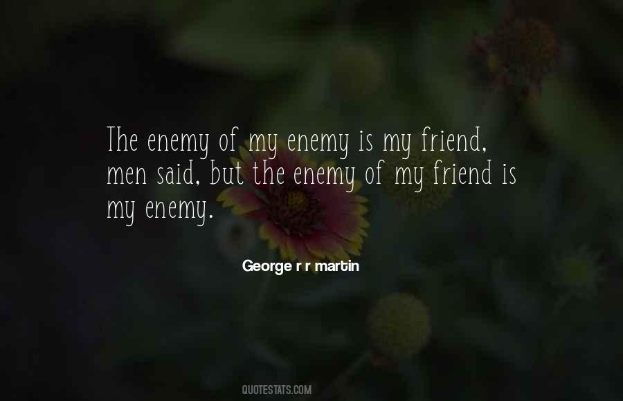 Friend Of My Enemy Is My Enemy Quotes #650257