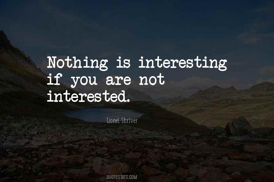 Nothing Is Interesting Quotes #1045745