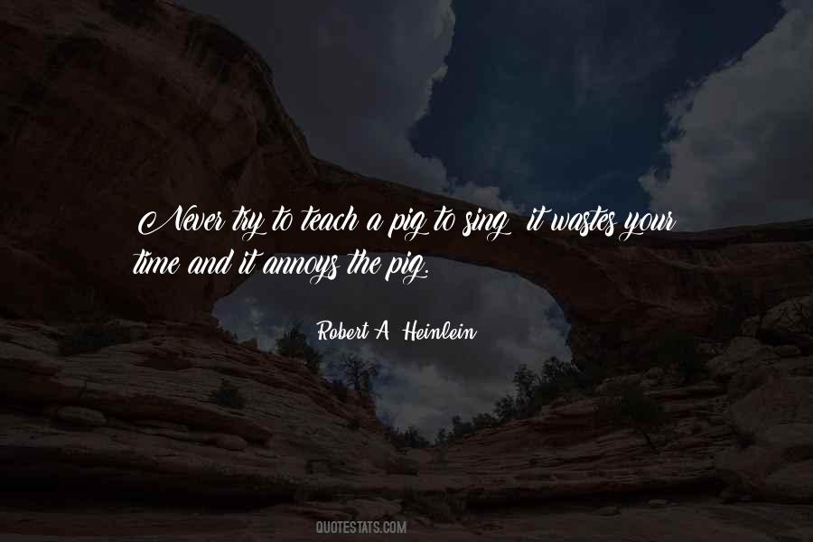 Never Try To Teach A Pig To Sing Quotes #971320