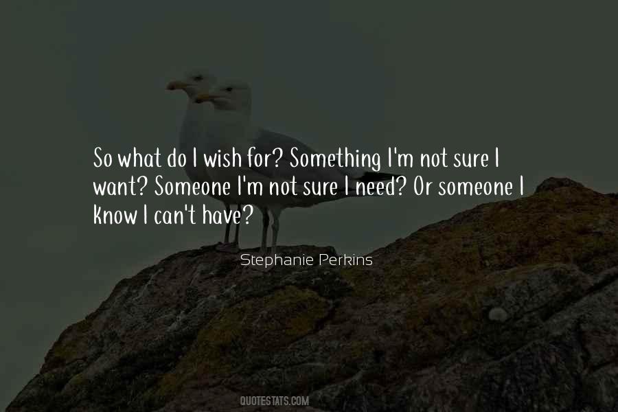 Not Sure What I Want Quotes #1067961