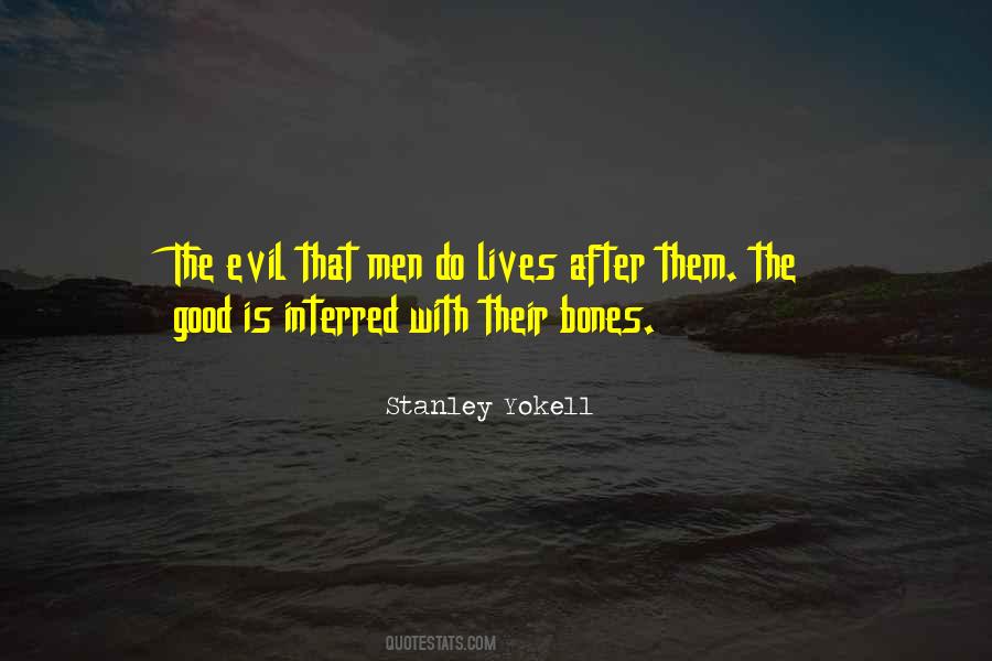 The Evil That Men Do Lives After Them Quotes #1386073