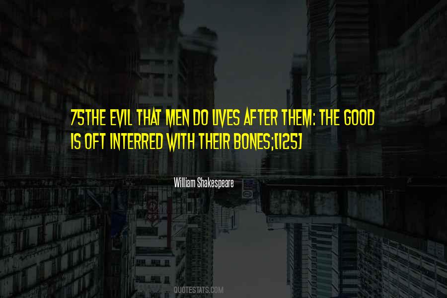 The Evil That Men Do Lives After Them Quotes #1480743