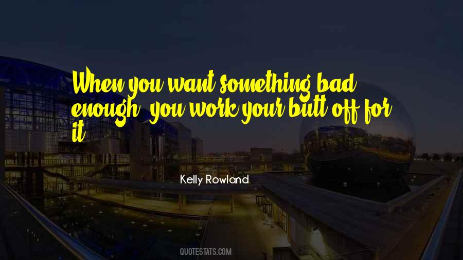 Want Something Bad Enough Quotes #207066