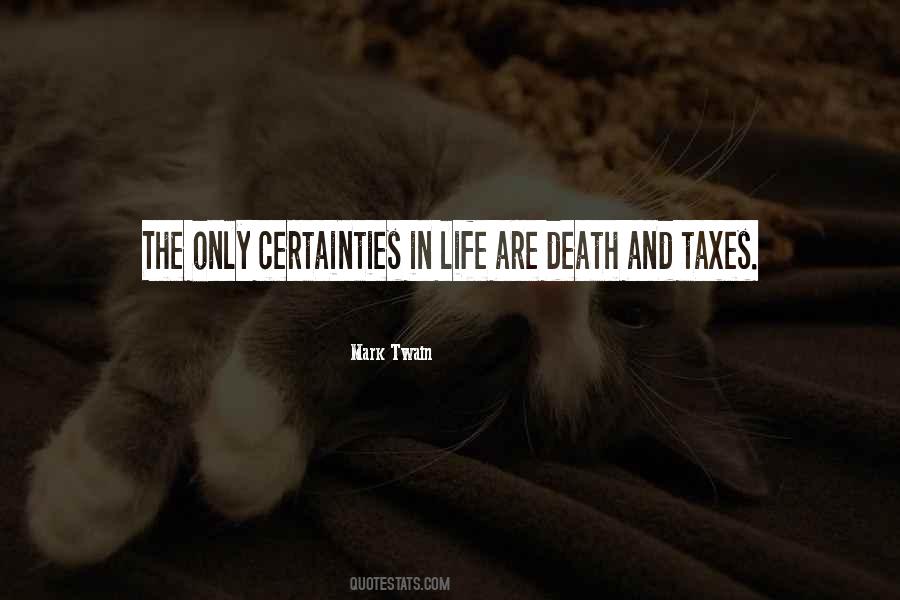 The Only Certainty In Life Is Death Quotes #1115418
